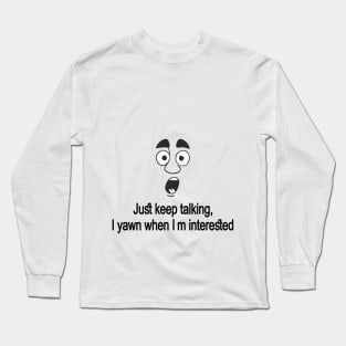 Just keep talking Long Sleeve T-Shirt